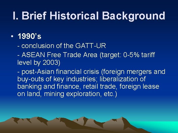 I. Brief Historical Background • 1990’s - conclusion of the GATT-UR - ASEAN Free