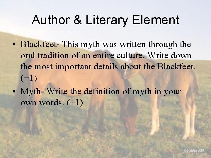 Author & Literary Element • Blackfeet- This myth was written through the oral tradition