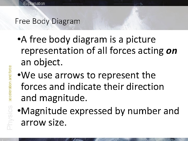 Explanation Physics : acceleration and force Free Body Diagram • A free body diagram