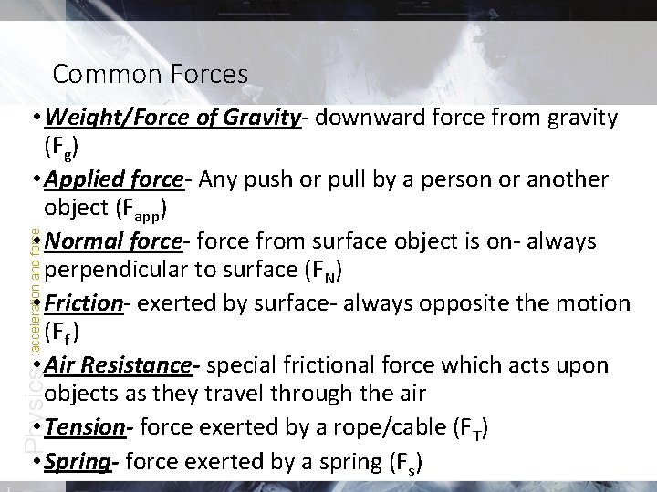 Common Forces Physics : acceleration and force • Weight/Force of Gravity- downward force from Common Forces Physics : acceleration and force • Weight/Force of Gravity- downward force from