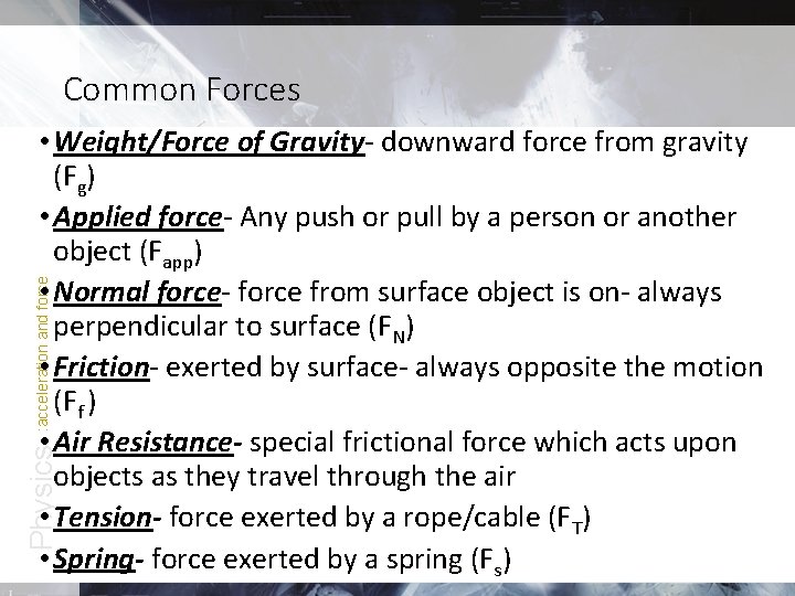 Common Forces Physics : acceleration and force • Weight/Force of Gravity- downward force from