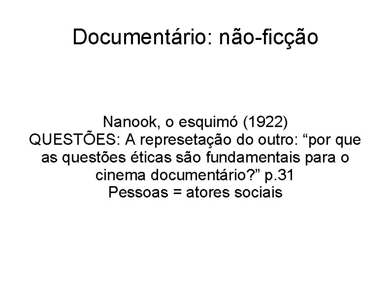 Documentário: não-ficção Nanook, o esquimó (1922) QUESTÕES: A represetação do outro: “por que as