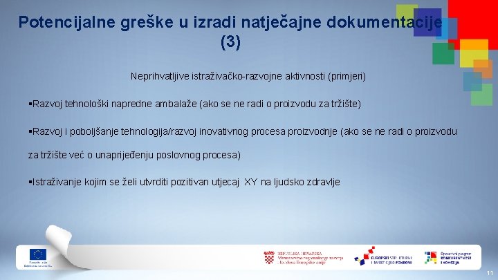 Potencijalne greške u izradi natječajne dokumentacije (3) Neprihvatljive istraživačko-razvojne aktivnosti (primjeri) §Razvoj tehnološki napredne