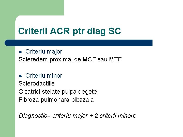 Criterii ACR ptr diag SC Criteriu major Scleredem proximal de MCF sau MTF l
