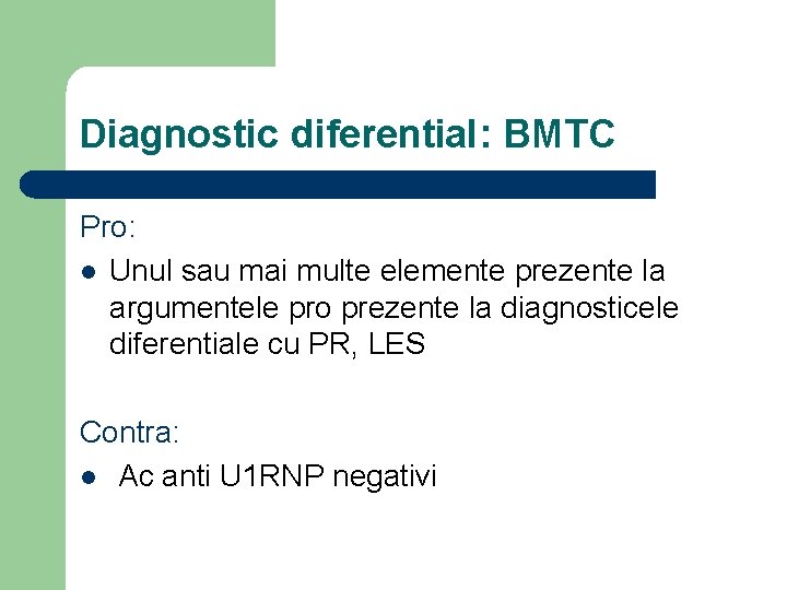 Diagnostic diferential: BMTC Pro: l Unul sau mai multe elemente prezente la argumentele pro