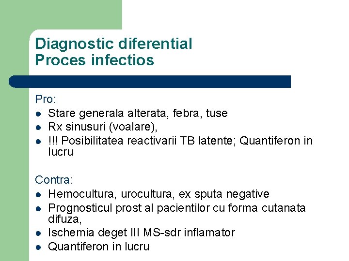 Diagnostic diferential Proces infectios Pro: l Stare generala alterata, febra, tuse l Rx sinusuri