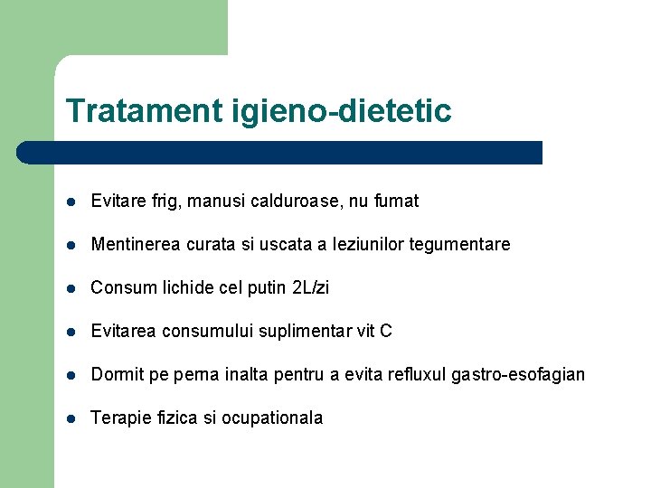 Tratament igieno-dietetic l Evitare frig, manusi calduroase, nu fumat l Mentinerea curata si uscata