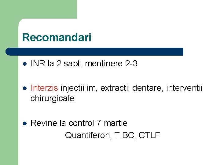 Recomandari l INR la 2 sapt, mentinere 2 -3 l Interzis injectii im, extractii