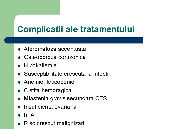 Complicatii ale tratamentului l l l l l Ateromatoza accentuata Osteoporoza cortizonica Hipokaliemie Susceptibilitate