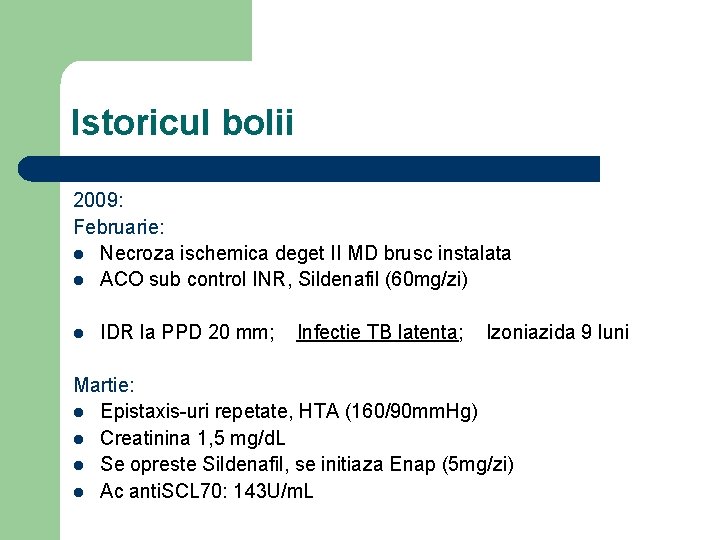 Istoricul bolii 2009: Februarie: l Necroza ischemica deget II MD brusc instalata l ACO