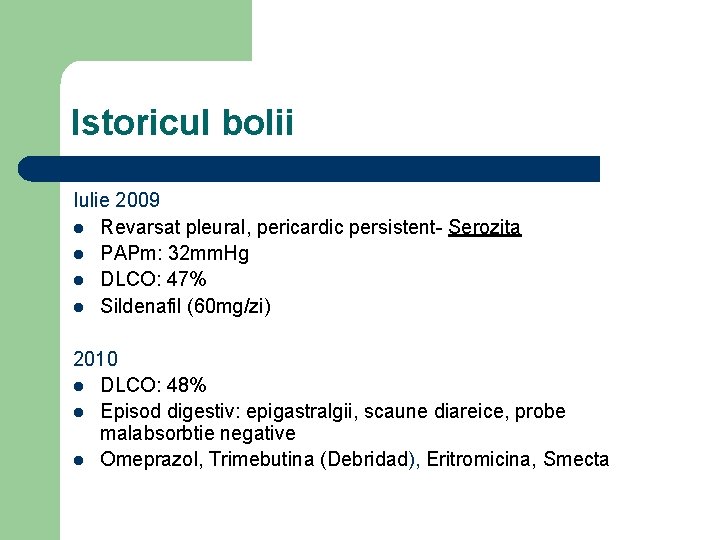 Istoricul bolii Iulie 2009 l Revarsat pleural, pericardic persistent- Serozita l PAPm: 32 mm.