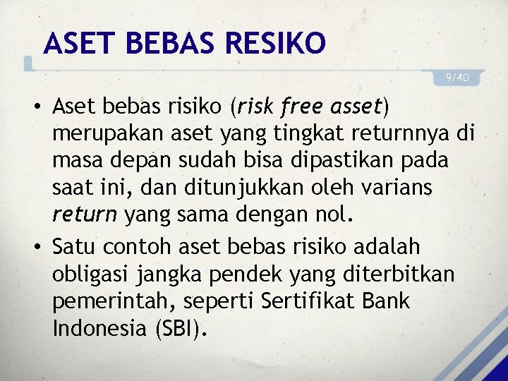 ASET BEBAS RESIKO 9/40 • Aset bebas risiko (risk free asset) merupakan aset yang