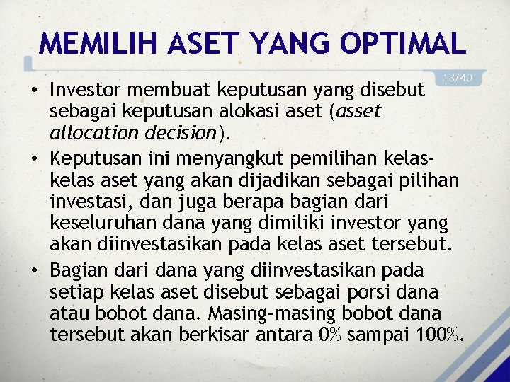 MEMILIH ASET YANG OPTIMAL 13/40 • Investor membuat keputusan yang disebut sebagai keputusan alokasi