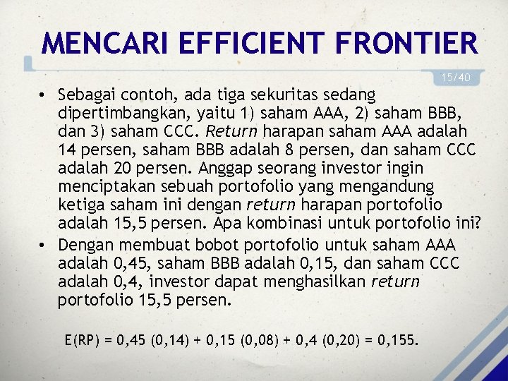 MENCARI EFFICIENT FRONTIER 15/40 • Sebagai contoh, ada tiga sekuritas sedang dipertimbangkan, yaitu 1)