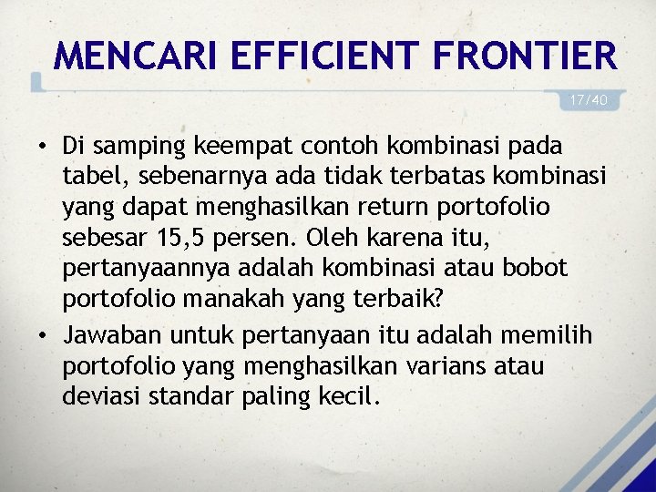 MENCARI EFFICIENT FRONTIER 17/40 • Di samping keempat contoh kombinasi pada tabel, sebenarnya ada