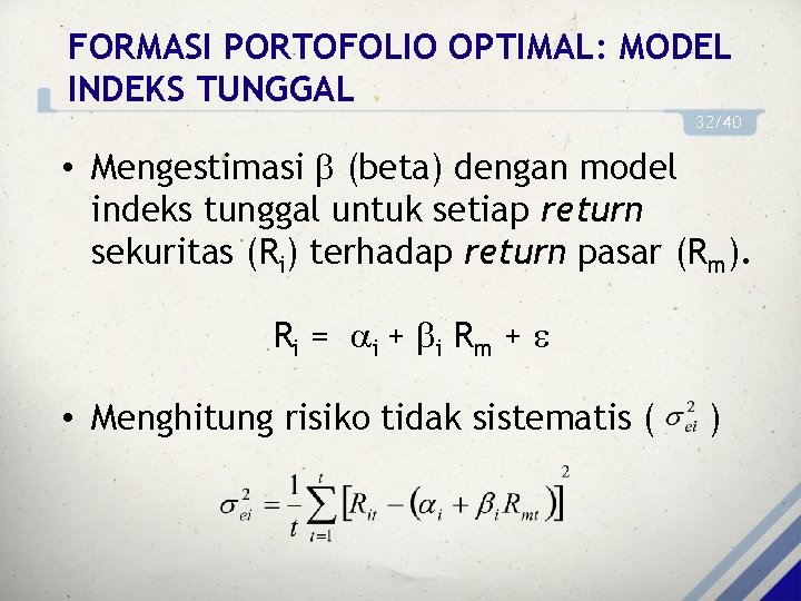 FORMASI PORTOFOLIO OPTIMAL: MODEL INDEKS TUNGGAL 32/40 • Mengestimasi (beta) dengan model indeks tunggal