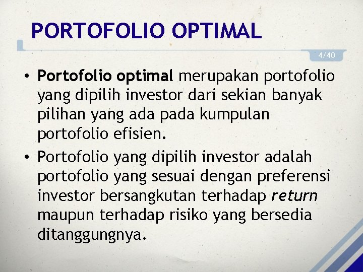 PORTOFOLIO OPTIMAL 4/40 • Portofolio optimal merupakan portofolio yang dipilih investor dari sekian banyak