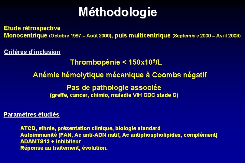 Méthodologie Etude rétrospective Monocentrique (Octobre 1997 – Août 2000), puis multicentrique (Septembre 2000 –