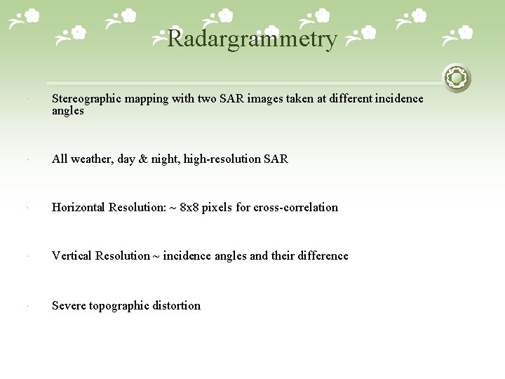Radargrammetry Stereographic mapping with two SAR images taken at different incidence angles All weather,