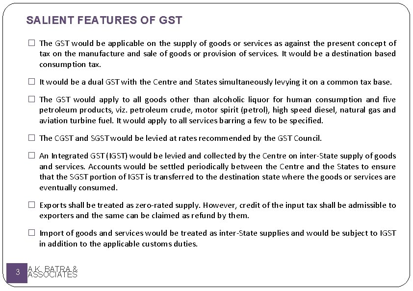 SALIENT FEATURES OF GST � The GST would be applicable on the supply of