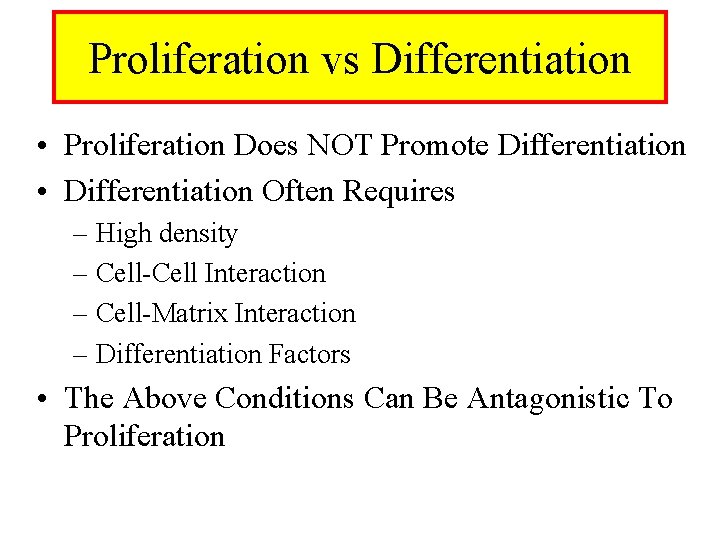 Proliferation vs Differentiation • Proliferation Does NOT Promote Differentiation • Differentiation Often Requires –