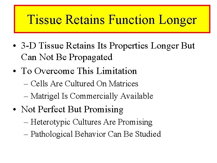 Tissue Retains Function Longer • 3 -D Tissue Retains Its Properties Longer But Can