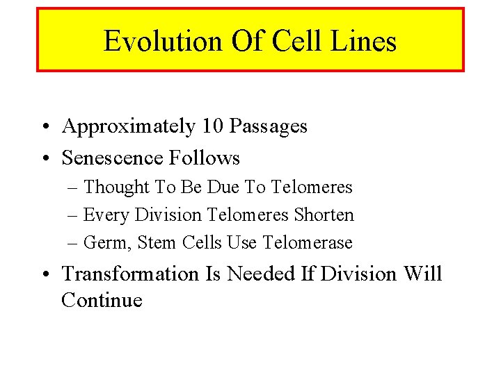 Evolution Of Cell Lines • Approximately 10 Passages • Senescence Follows – Thought To