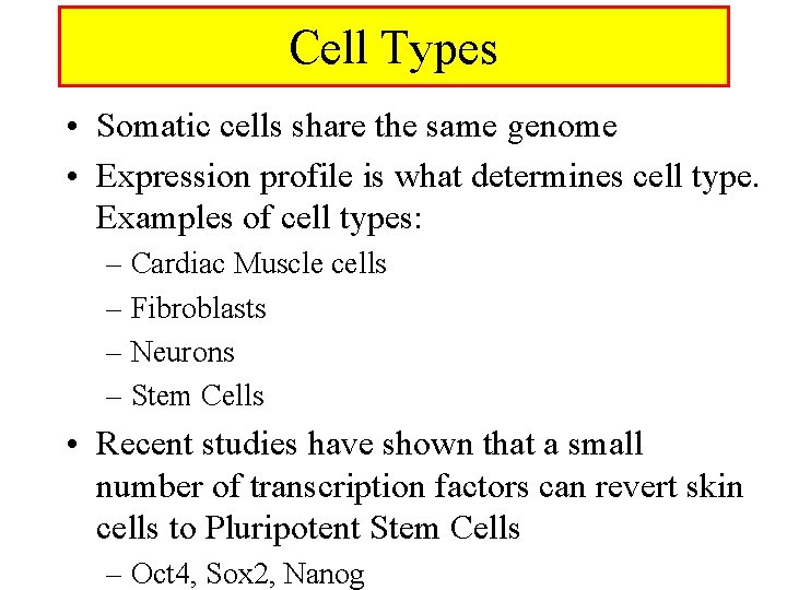 Cell Types • Somatic cells share the same genome • Expression profile is what