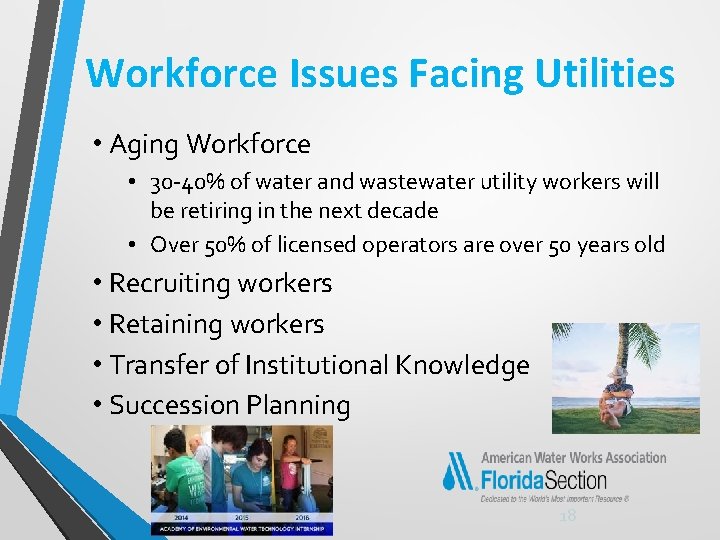 Workforce Issues Facing Utilities • Aging Workforce • 30 -40% of water and wastewater
