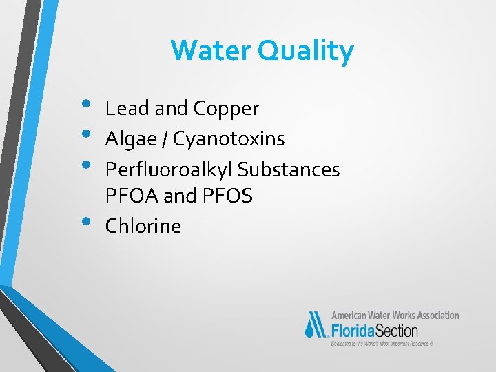 Water Quality • • Lead and Copper Algae / Cyanotoxins Perfluoroalkyl Substances PFOA and