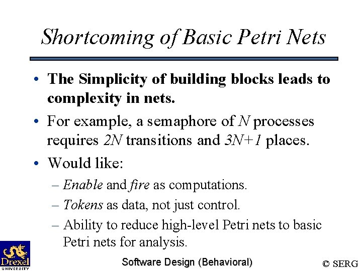 Shortcoming of Basic Petri Nets • The Simplicity of building blocks leads to complexity