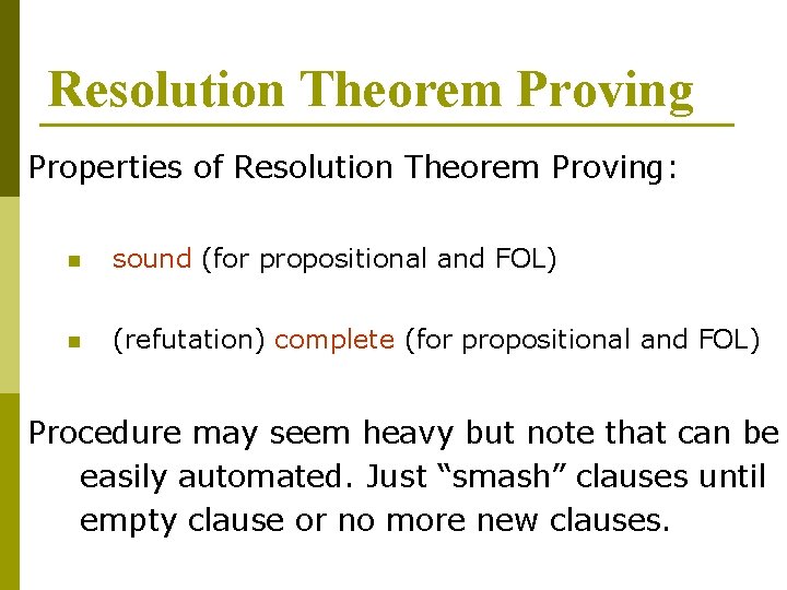 Resolution Theorem Proving Properties of Resolution Theorem Proving: n sound (for propositional and FOL) Resolution Theorem Proving Properties of Resolution Theorem Proving: n sound (for propositional and FOL)