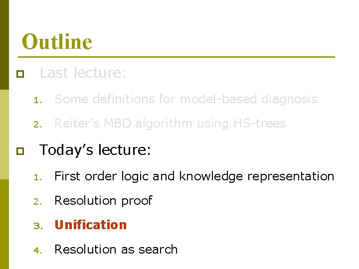 Outline p p Last lecture: 1. Some definitions for model-based diagnosis 2. Reiter’s MBD Outline p p Last lecture: 1. Some definitions for model-based diagnosis 2. Reiter’s MBD