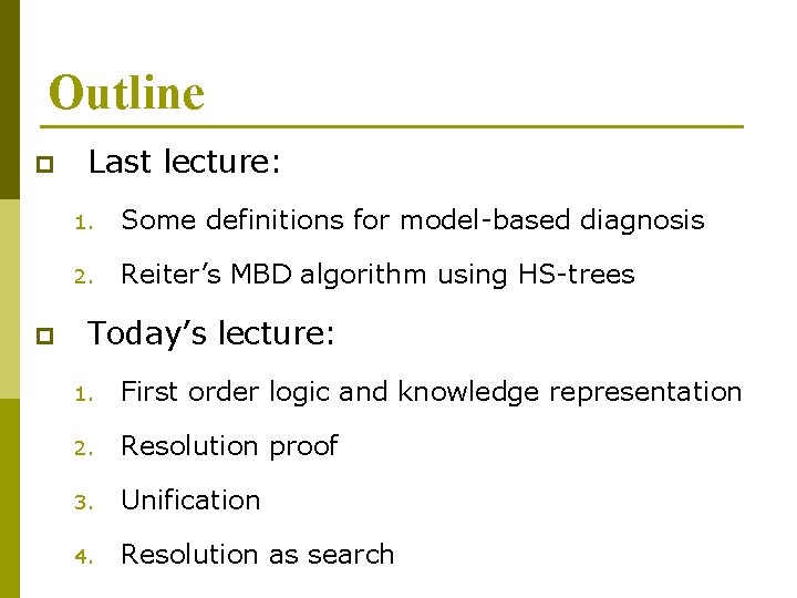 Outline p p Last lecture: 1. Some definitions for model-based diagnosis 2. Reiter’s MBD Outline p p Last lecture: 1. Some definitions for model-based diagnosis 2. Reiter’s MBD