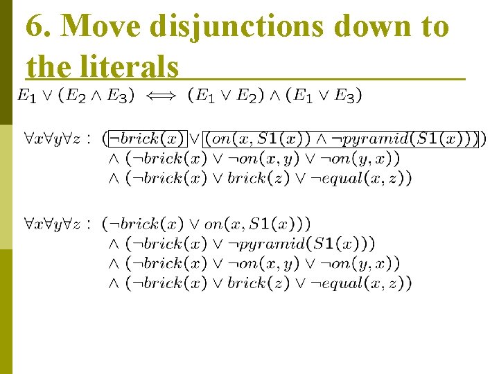6. Move disjunctions down to the literals 6. Move disjunctions down to the literals
