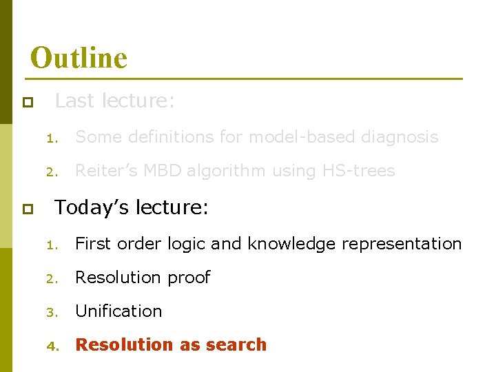 Outline p p Last lecture: 1. Some definitions for model-based diagnosis 2. Reiter’s MBD Outline p p Last lecture: 1. Some definitions for model-based diagnosis 2. Reiter’s MBD