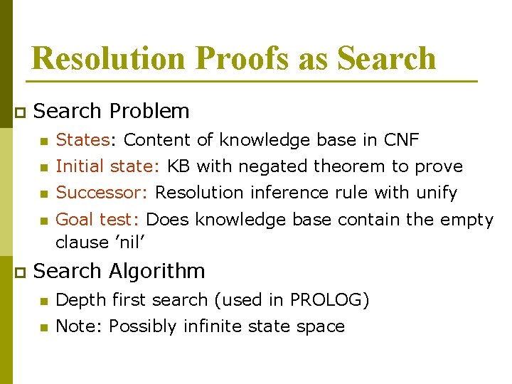 Resolution Proofs as Search p p Search Problem n States: Content of knowledge base Resolution Proofs as Search p p Search Problem n States: Content of knowledge base