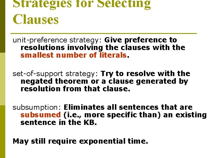 Strategies for Selecting Clauses unit-preference strategy: Give preference to resolutions involving the clauses with Strategies for Selecting Clauses unit-preference strategy: Give preference to resolutions involving the clauses with
