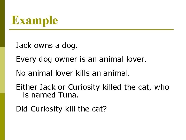Example Jack owns a dog. Every dog owner is an animal lover. No animal Example Jack owns a dog. Every dog owner is an animal lover. No animal