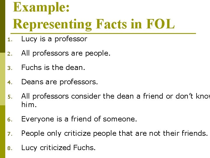 Example: Representing Facts in FOL 1. Lucy is a professor 2. All professors are Example: Representing Facts in FOL 1. Lucy is a professor 2. All professors are