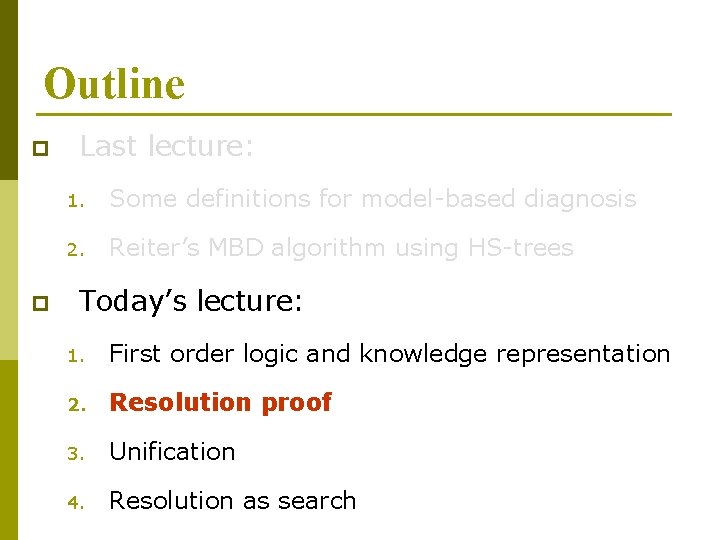 Outline p p Last lecture: 1. Some definitions for model-based diagnosis 2. Reiter’s MBD Outline p p Last lecture: 1. Some definitions for model-based diagnosis 2. Reiter’s MBD