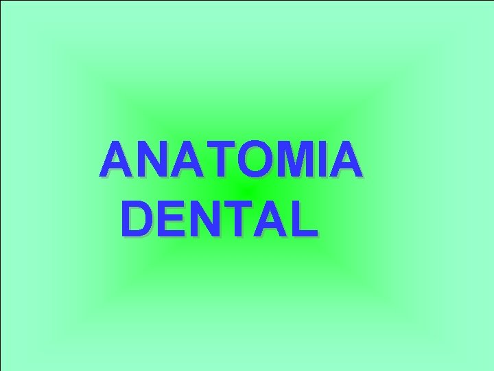 ANATOMIA DENTAL 