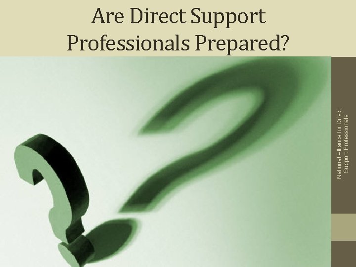 National Alliance for Direct Support Professionals Are Direct Support Professionals Prepared? 