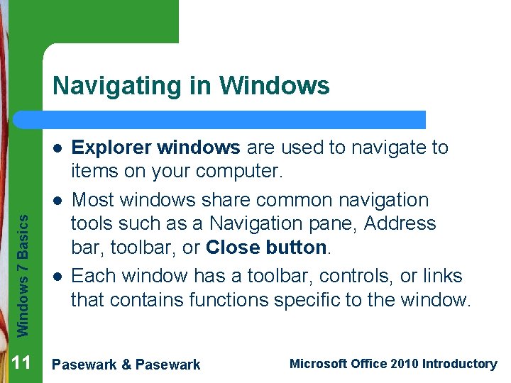 Navigating in Windows l Windows 7 Basics l Explorer windows are used to navigate