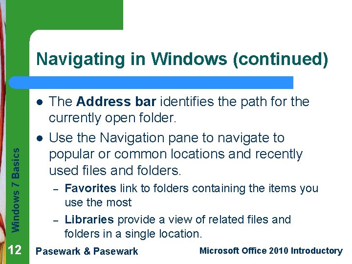 Navigating in Windows (continued) l Windows 7 Basics l 12 The Address bar identifies