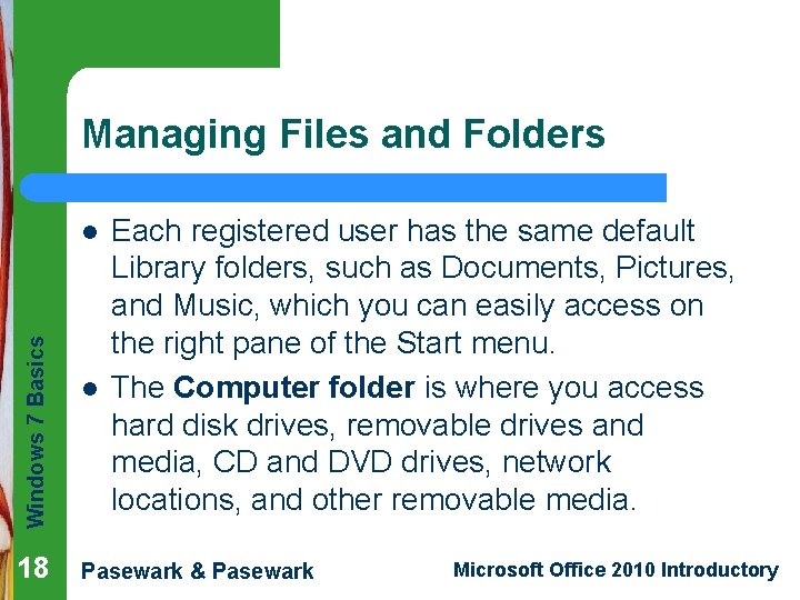 Managing Files and Folders Windows 7 Basics l 18 l Each registered user has