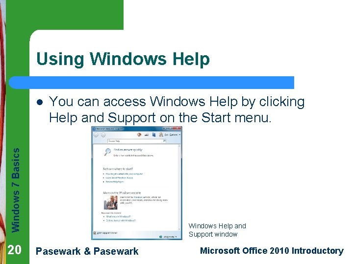 Using Windows Help You can access Windows Help by clicking Help and Support on