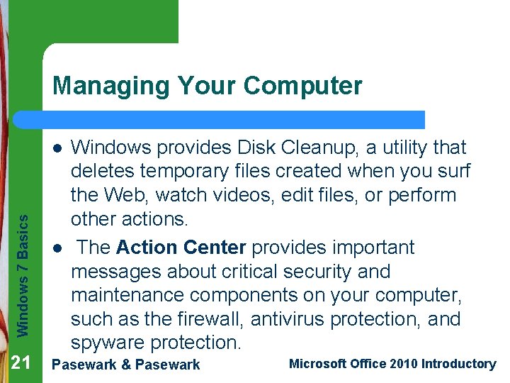 Managing Your Computer Windows 7 Basics l 21 l Windows provides Disk Cleanup, a