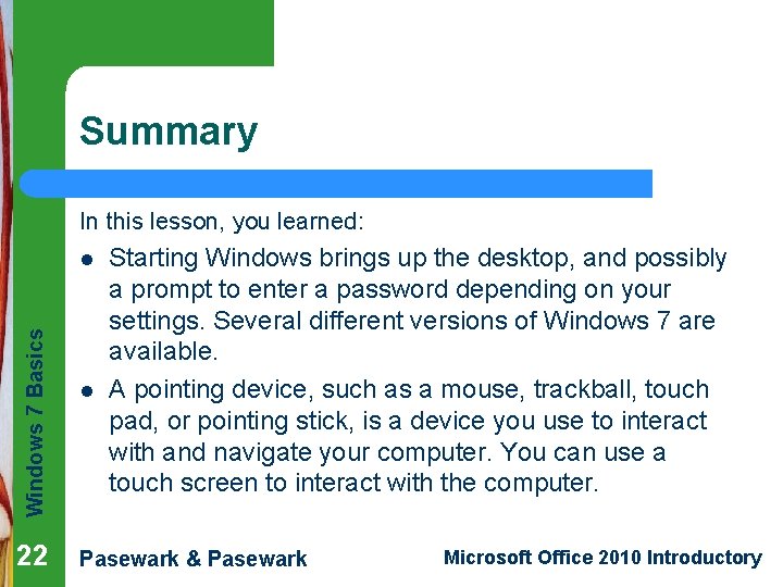 Summary In this lesson, you learned: Windows 7 Basics l 22 l Starting Windows