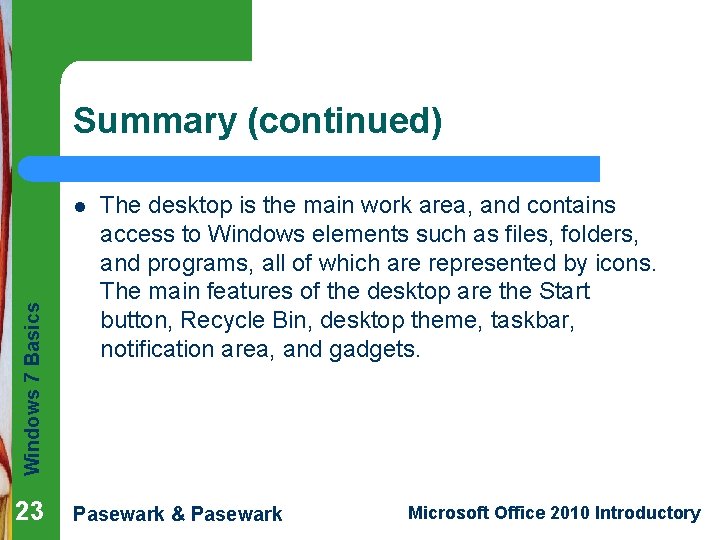Summary (continued) Windows 7 Basics l 23 The desktop is the main work area,